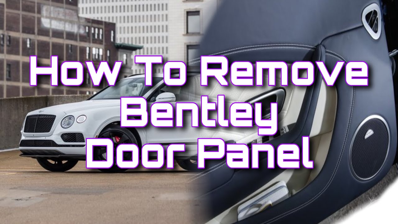 How To Remove Bentley Door Panel