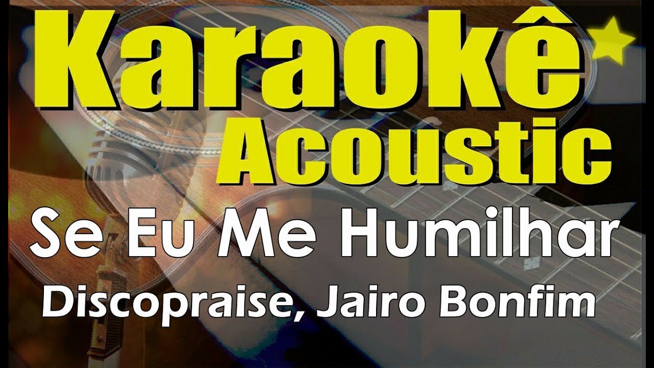 Jairo Bonfim, Discopraise e André Valadão - Se Eu Me Humilhar - Karaokê (Acústico) playback e letra