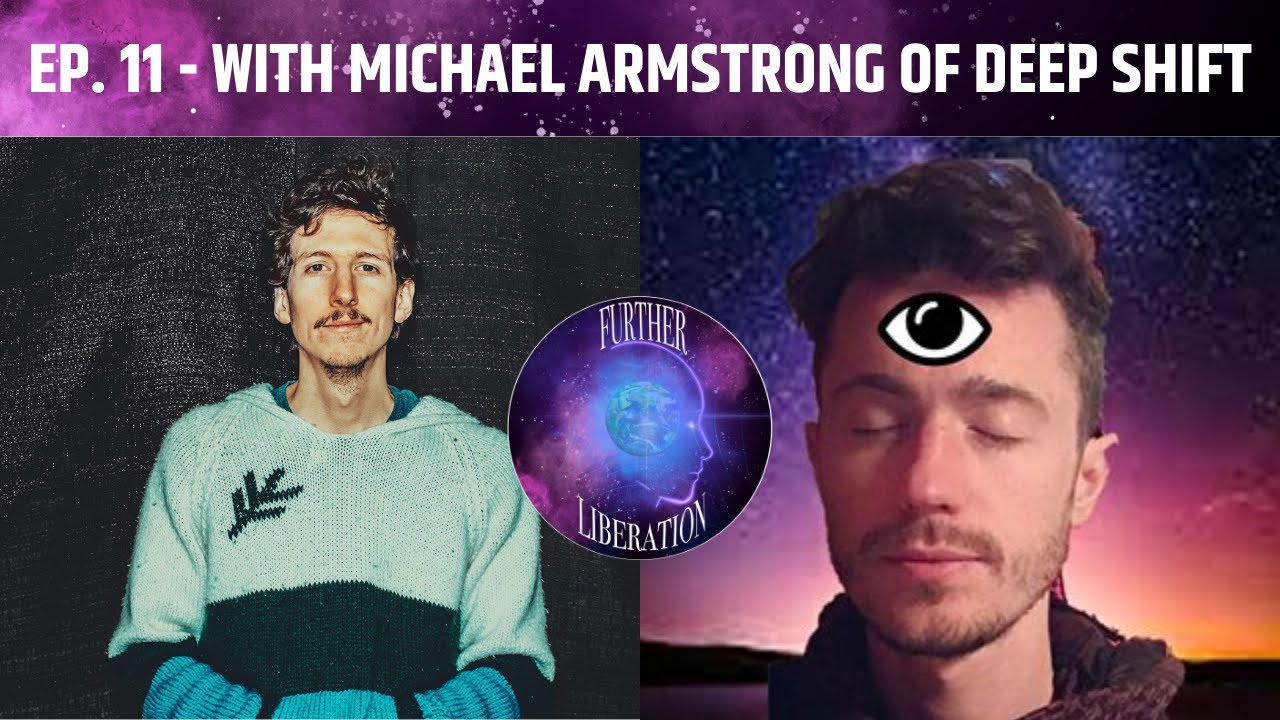 Ep. 11 - Michael Armstrong of Deep Shift | The Further Liberation Podcast