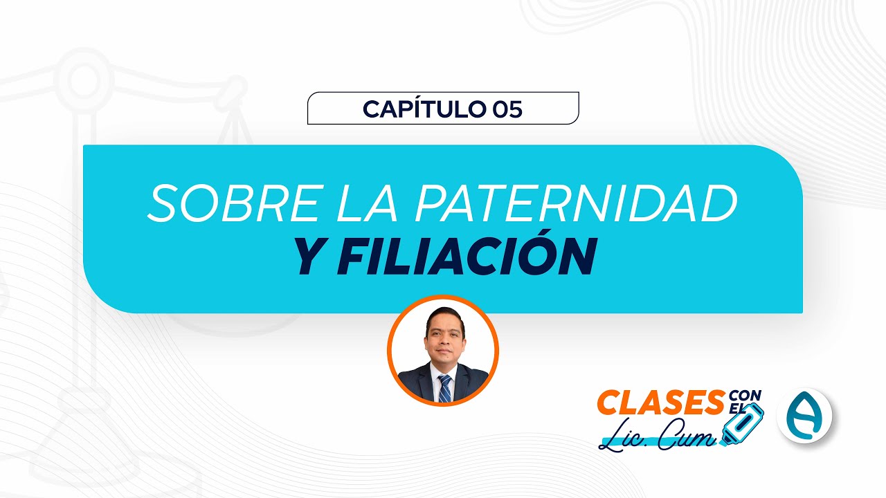 📢 CLASES CON EL LIC. CUM 📢  🔹 Tema: SOBRE LA PATERNIDAD Y FILIACIÓN🔹