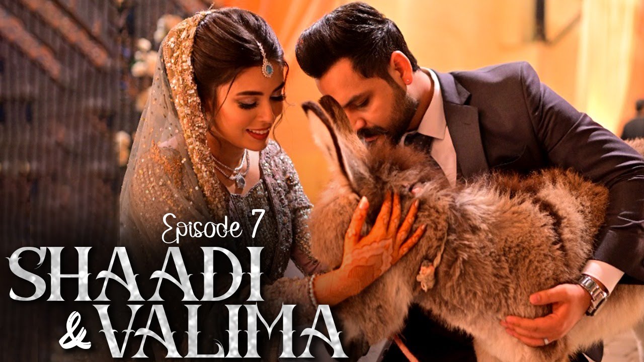 Shaadi & Valima | Shaadi Series | Episode 07