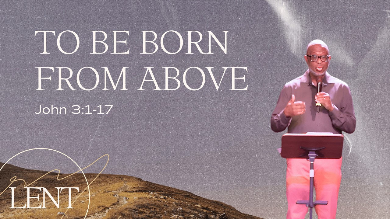To Be Born From Above (John 3:1–17) | Lent week 2