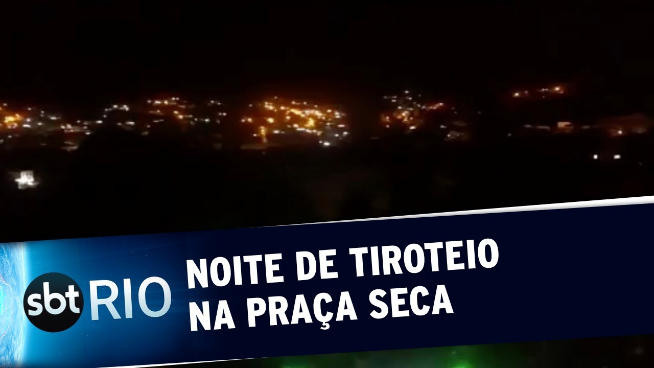 Noite de tiroteio na Praça Seca