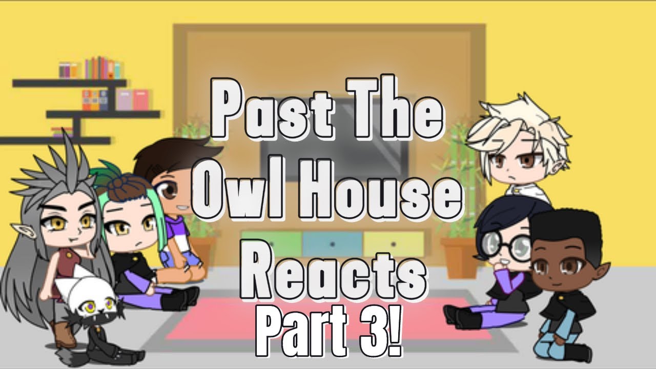 Past The Owl House Reacts Part 3/3 // GACHA 