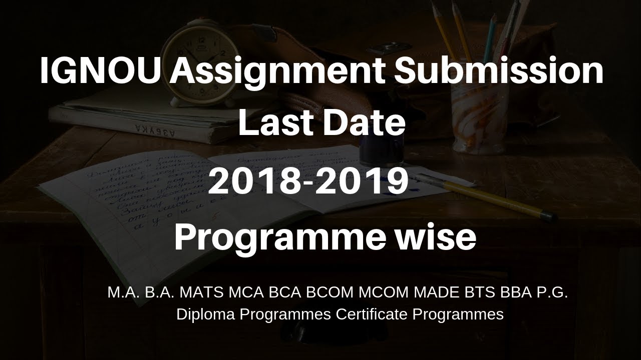 IGNOU Assignment Submission Last Date (2018-2019) | Assignment Submission की आखिरी तारीख क्या है?