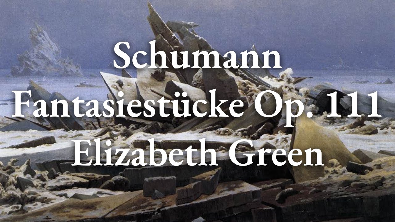 Schumann – 3 Fantasiestücke, Op. 111 | Elizabeth Green
