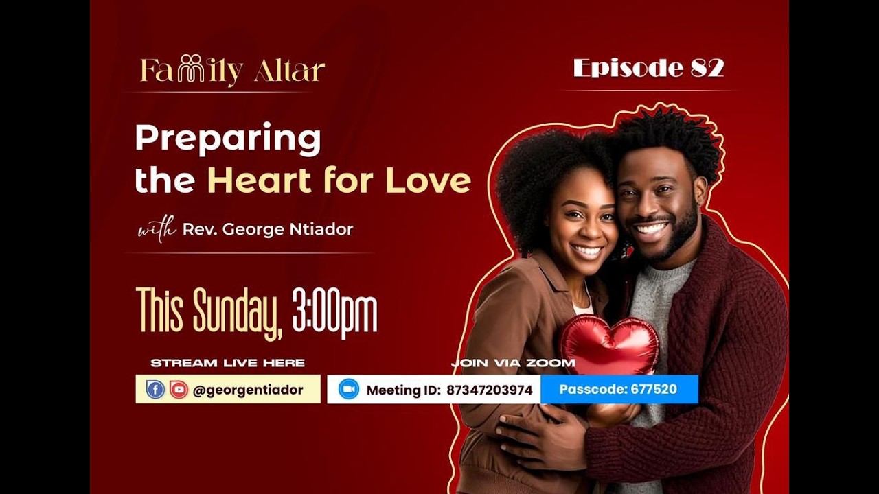 Family Altar || Preparing The Heart For Love ||  Episode 82