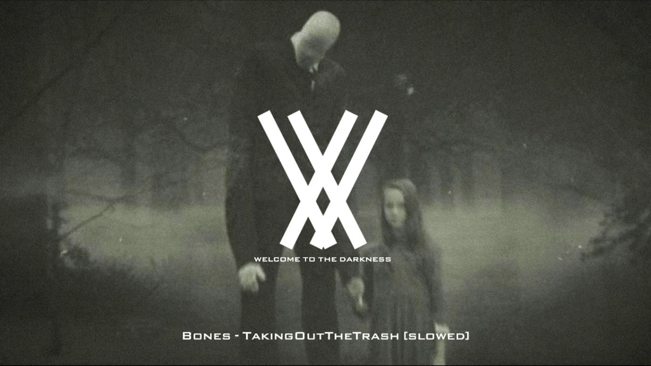 BONES - TakingOutTheTrash [SLOWED]