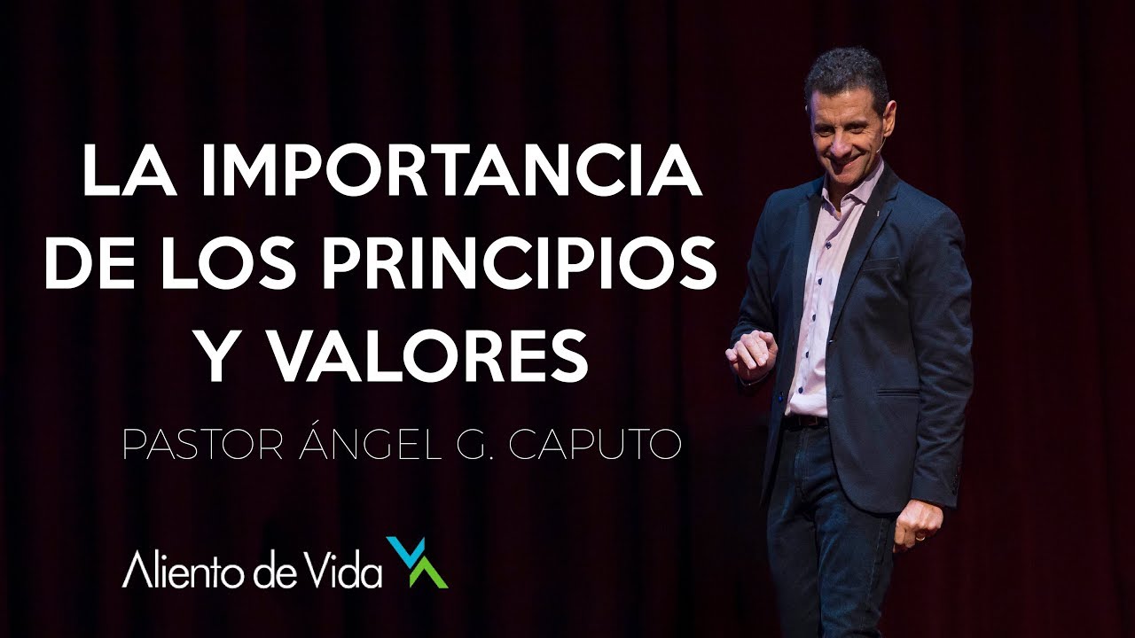 La Importancia de los Principios y Valores - Ángel Caputo - Aliento de Vida