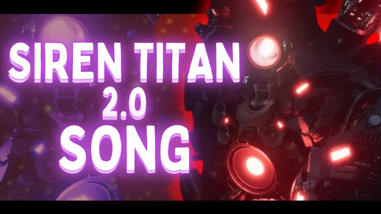 SIREN TITAN 2.0 SONG (SKIBIDI TOILET ZOMBIE UNIVERSE)