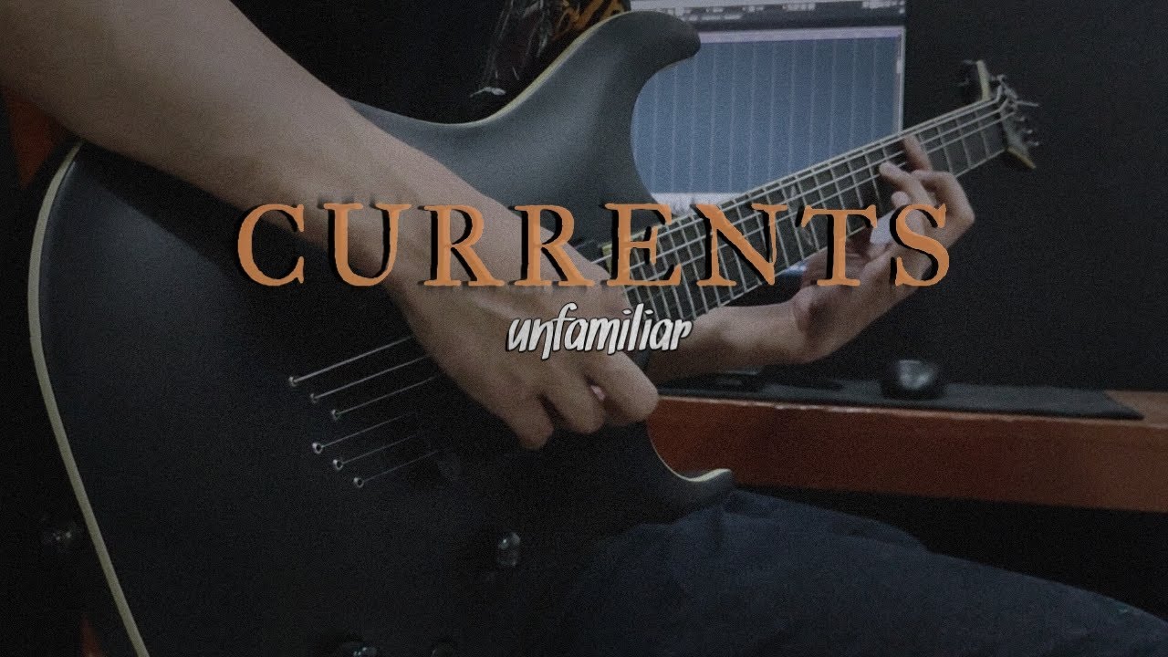 Currents - Unfamiliar | guitar cover