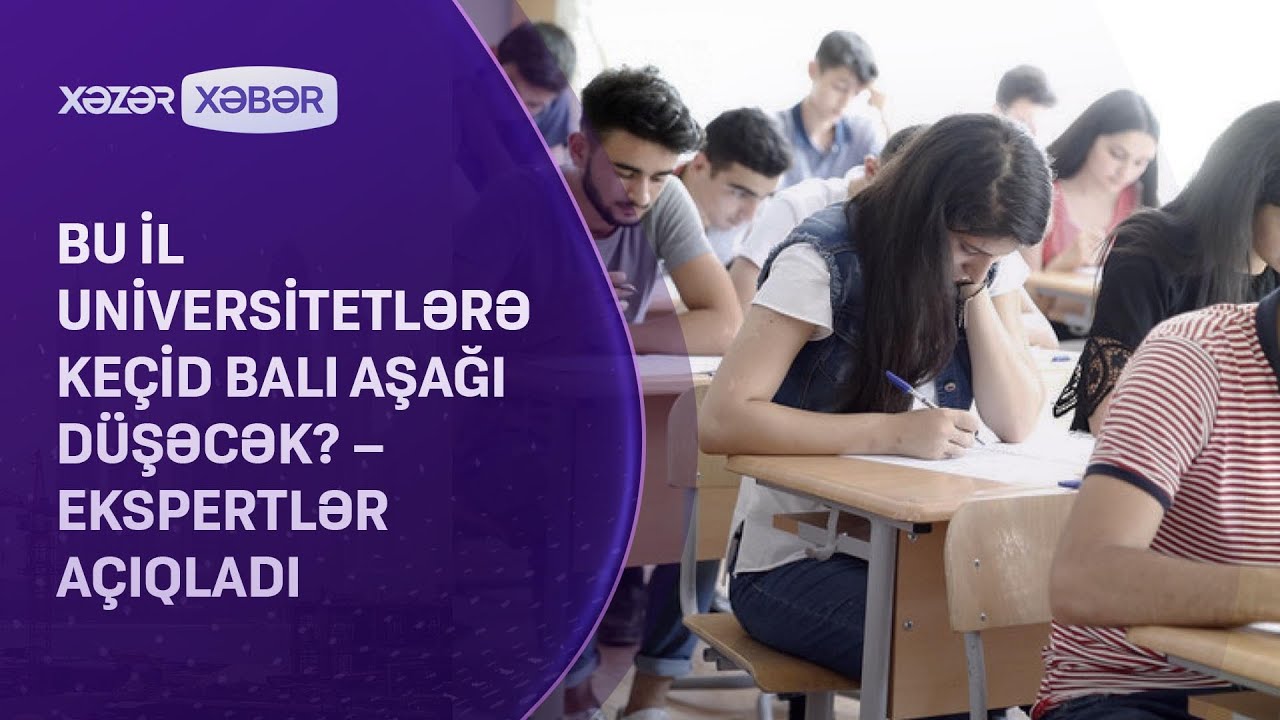 Bu il universitetlərə keçid balı aşağı düşəcək?