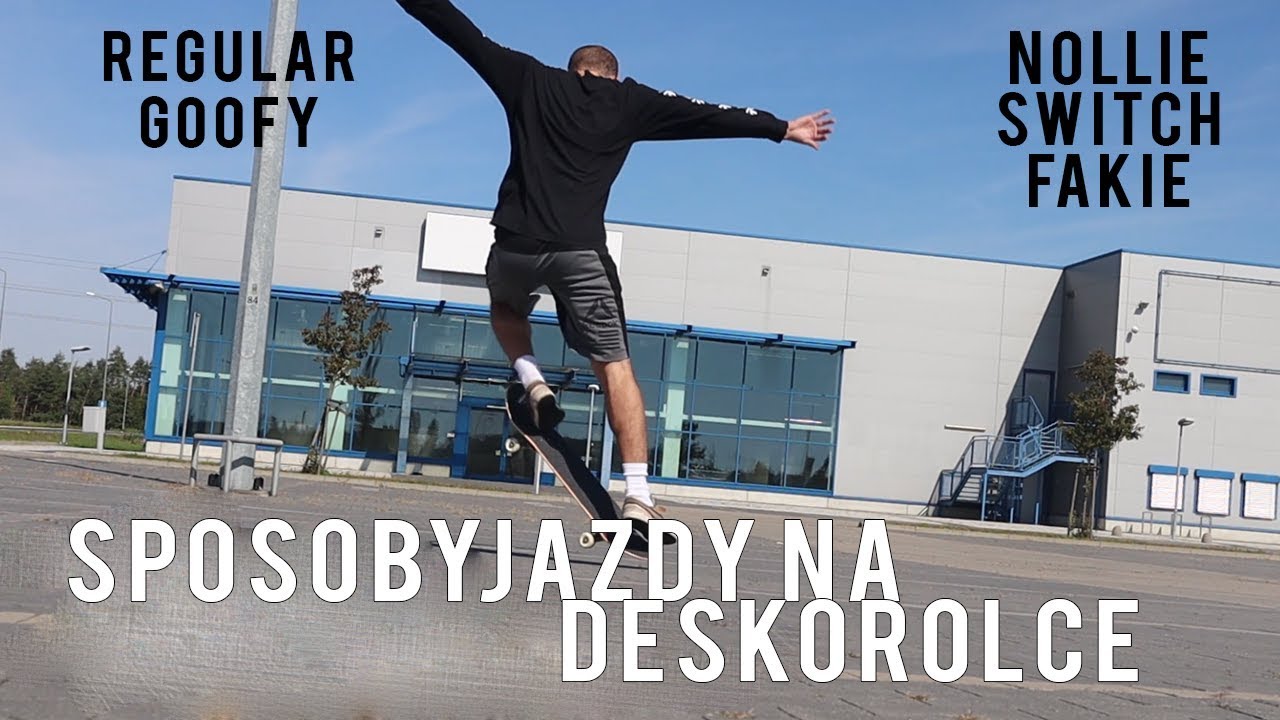 Sposoby jazdy na deskorolce -  Regular / Goofy oraz Nollie, Fakie, Switch! Deskorolka poradnik