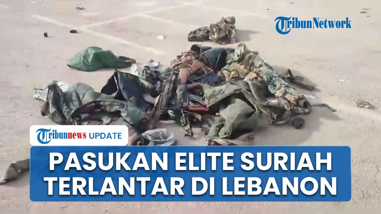 Kabur ke Lebanon setelah Rezim Assad Runtuh, Pasukan Elite Suriah Buang Seragam, Jual Murah Senjata