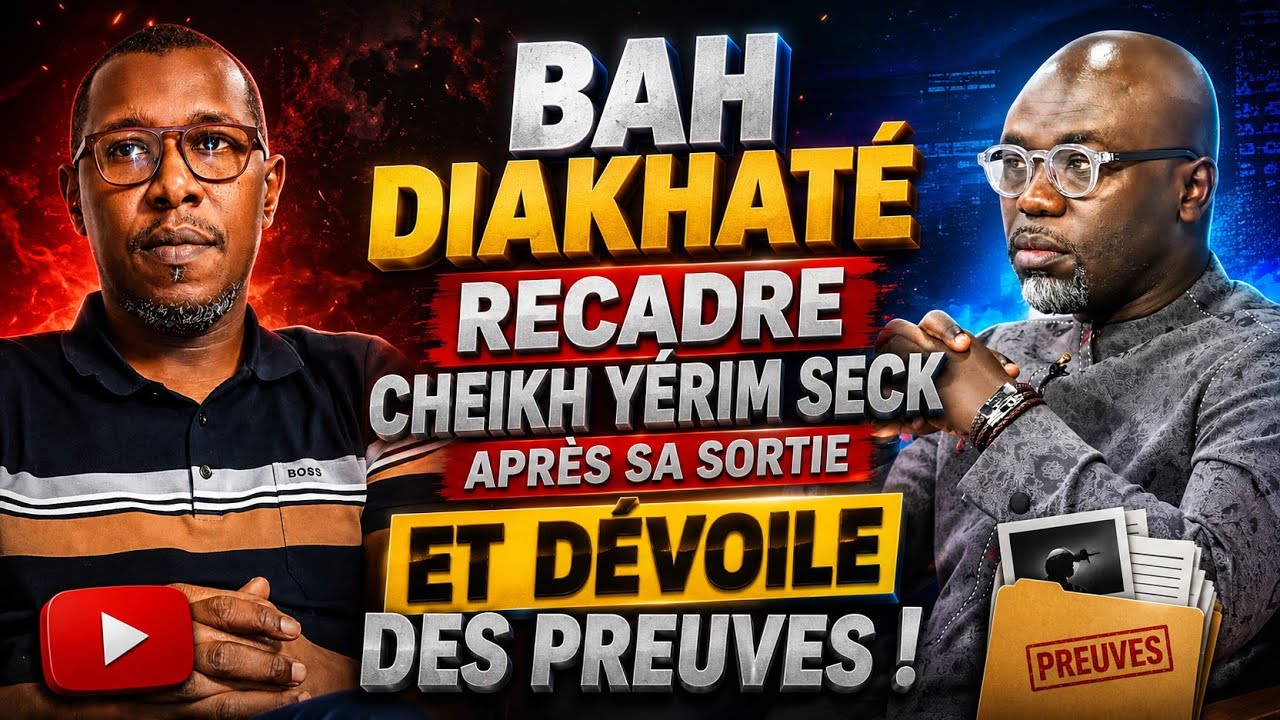 BAH DIAKHAT&Eacute; RECADRE CHEIKH Y&Eacute;RIM SECK APR&Egrave;S SA SORTIE ET D&Eacute;VOILE DES PREUVES