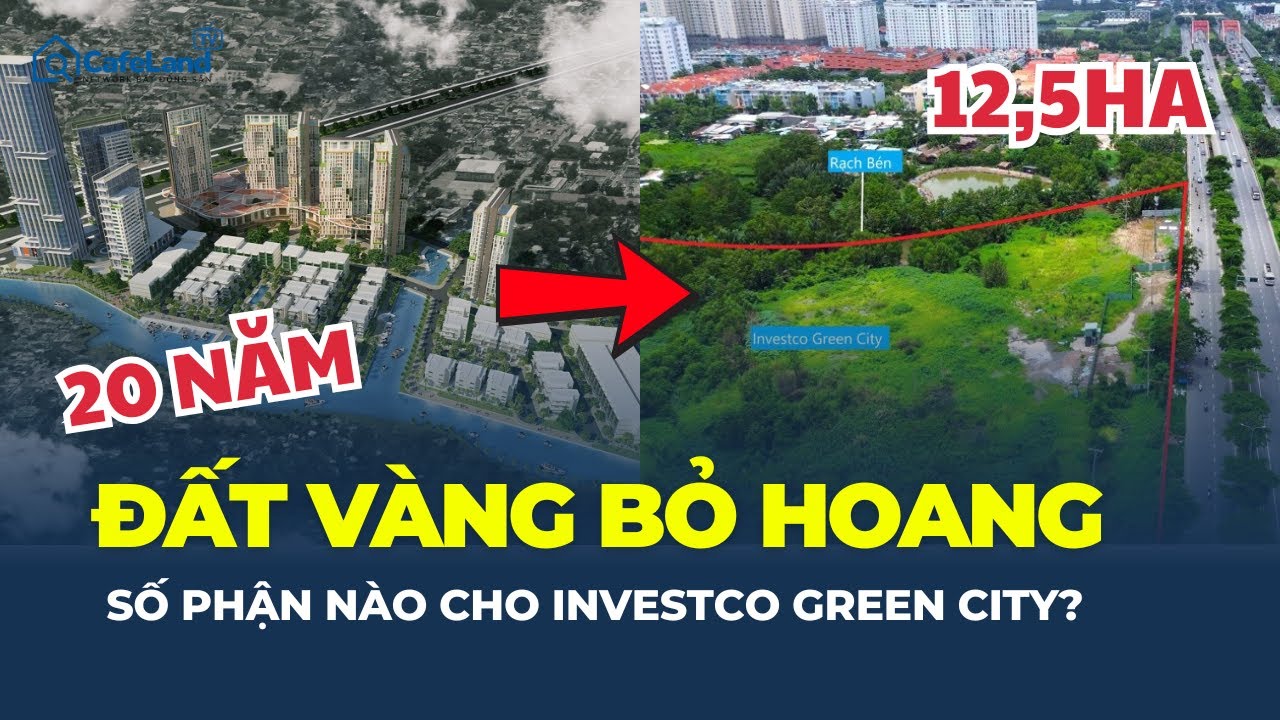 12,5HA ĐẤT VÀNG BỎ HOANG 20 NĂM– Số phận nào cho INVESTCO GREEN CITY? | CafeLand