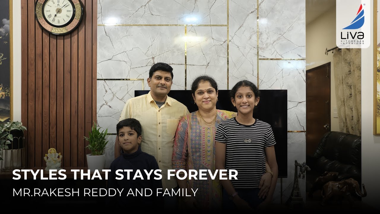 Home Interiors in Bangalore | Mr. Rakesh Reddy’s Family Journey with Liva Kitchens And Interiors
