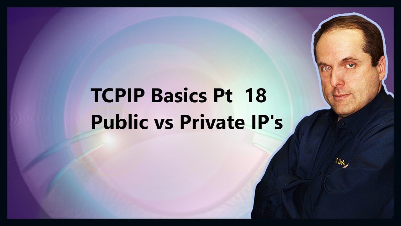 TCPIP Basics Pt  18 Public vs Private IP's