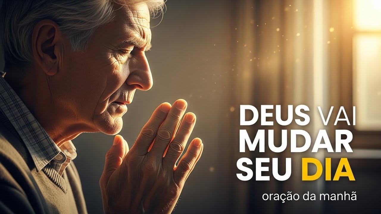 ESTA ORAÇÃO DA MANHÃ VAI MUDAR O SEU DIA