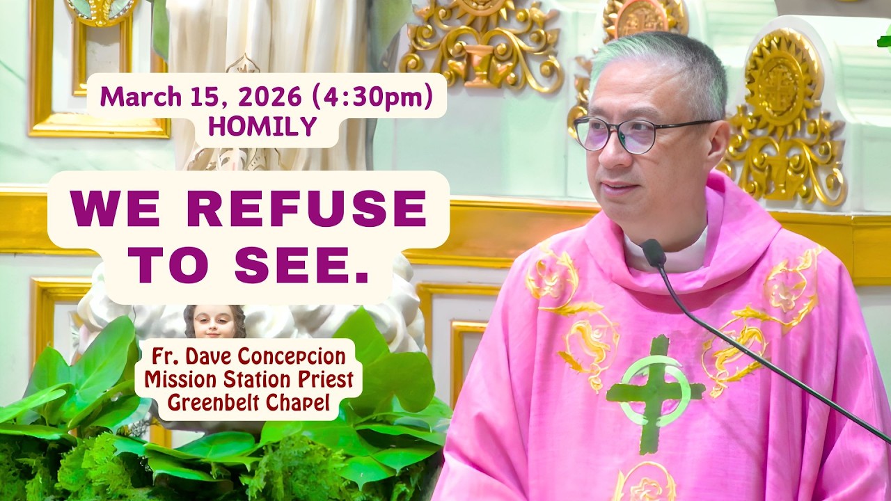 WE REFUSE TO SEE.- Homily by Fr. Dave Concepcion on March 15, 2026