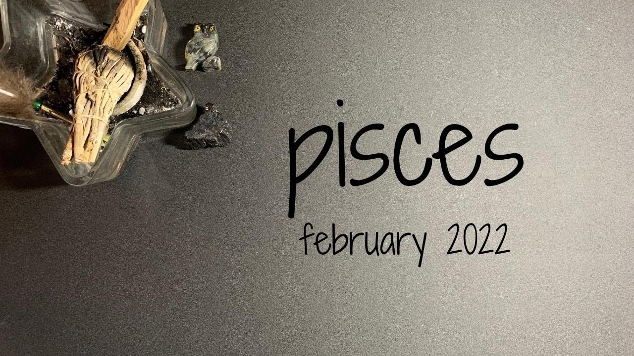pisces - february 2022 - hold it together a little longer!