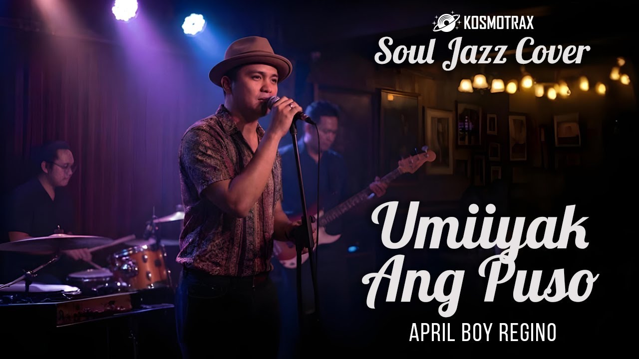 UMIIYAK ANG PUSO - April Boy Regino | KOSMOTRAX (Soul Jazz Cover)