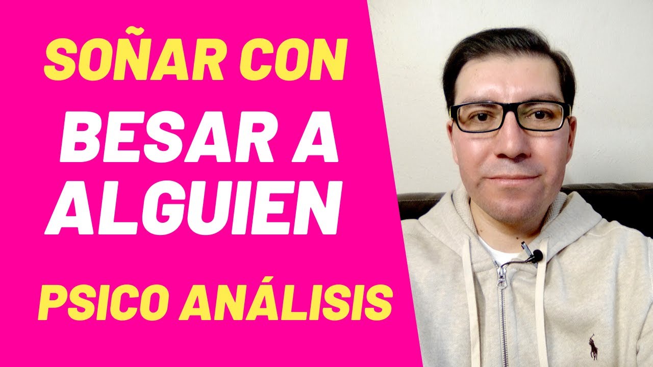 QUÉ SIGNIFICA SOÑAR CON BESAR A ALGUIEN