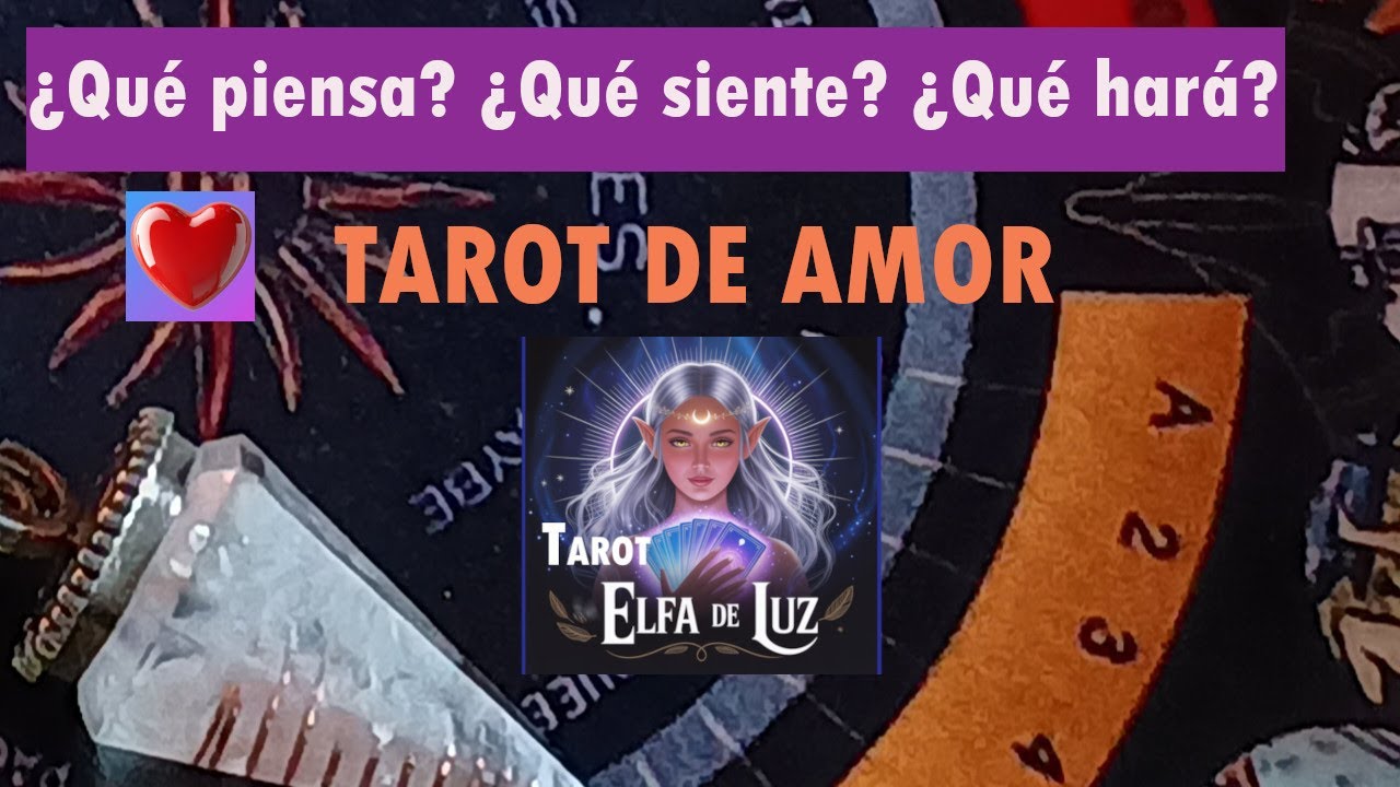 TAROT DE AMOR ¿QUÉ PIENSA? ¿QUÉ SIENTE? ¿QUÉ HARÁ?- tarot romántico