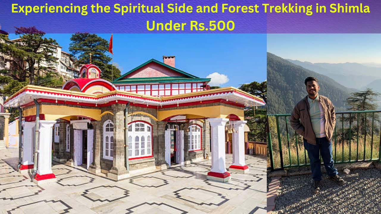 Exploring the Spiritual Side and Forest of Stunning Shimla in Budget
