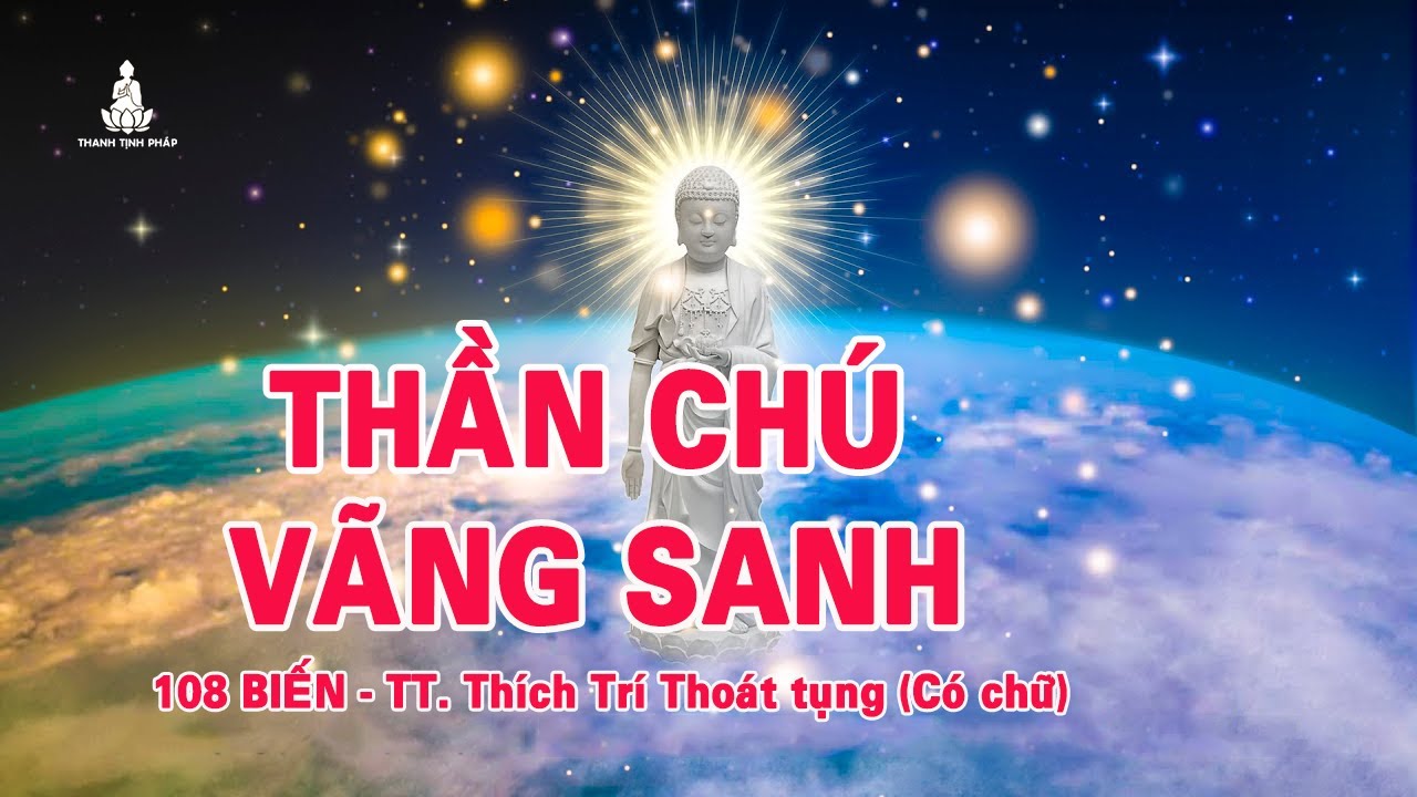 Ch&uacute; V&atilde;ng Sanh (108 biến c&oacute; chữ) - TT. Th&iacute;ch Tr&iacute; Tho&aacute;t tụng