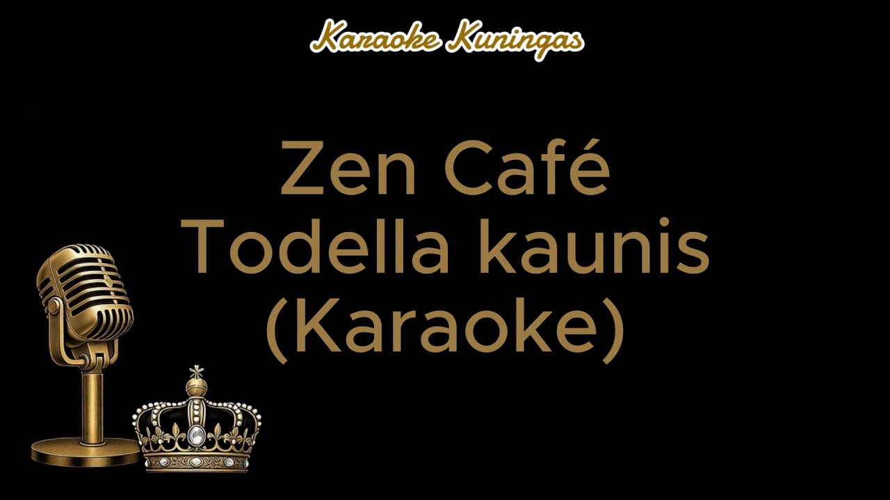 Zen Café - Todella kaunis (Karaoke)