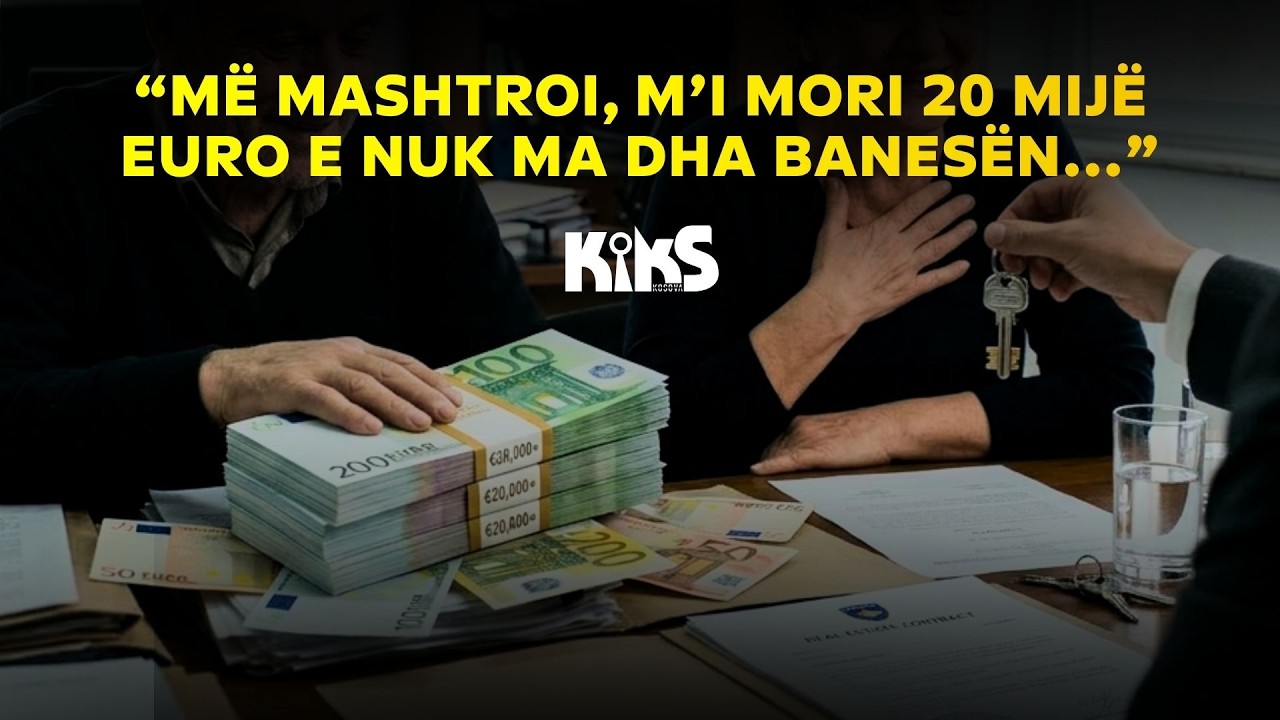 “Më mashtroi, m’i mori 20 mijë euro e nuk ma dha banesën…”