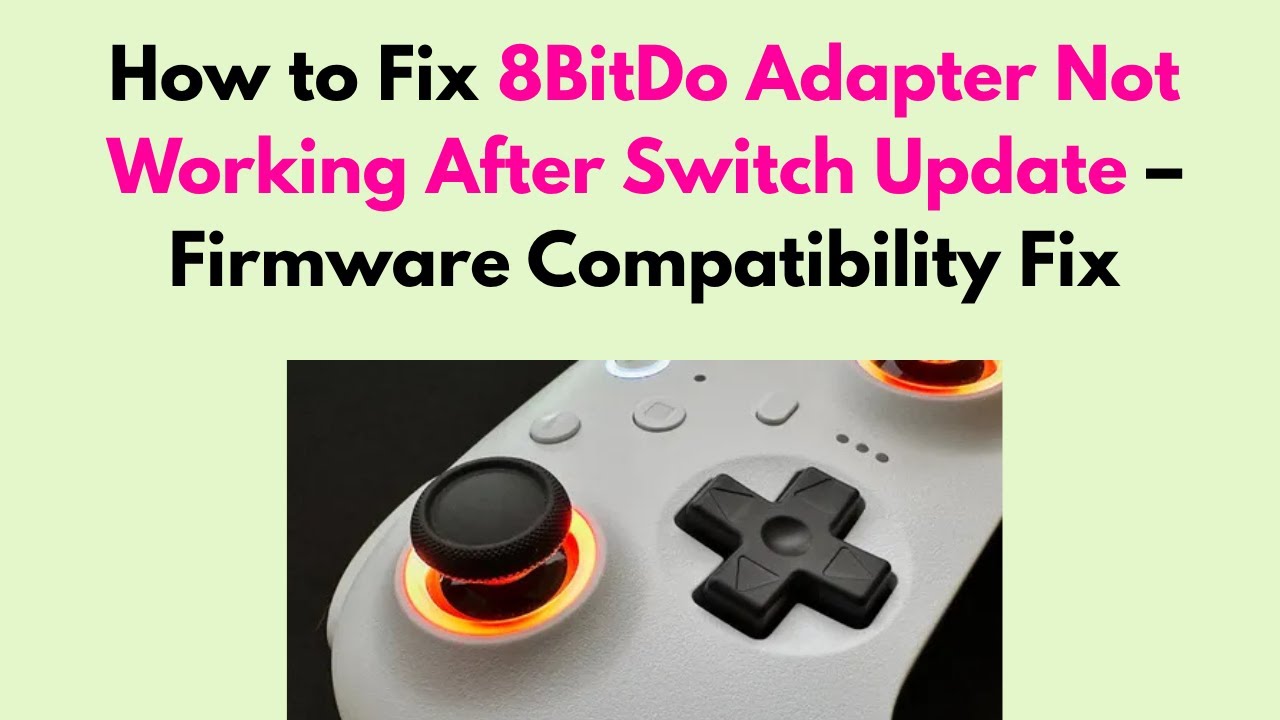 How to Fix 8BitDo Adapter Not Working After Switch Update &ndash; Firmware Compatibility Fix