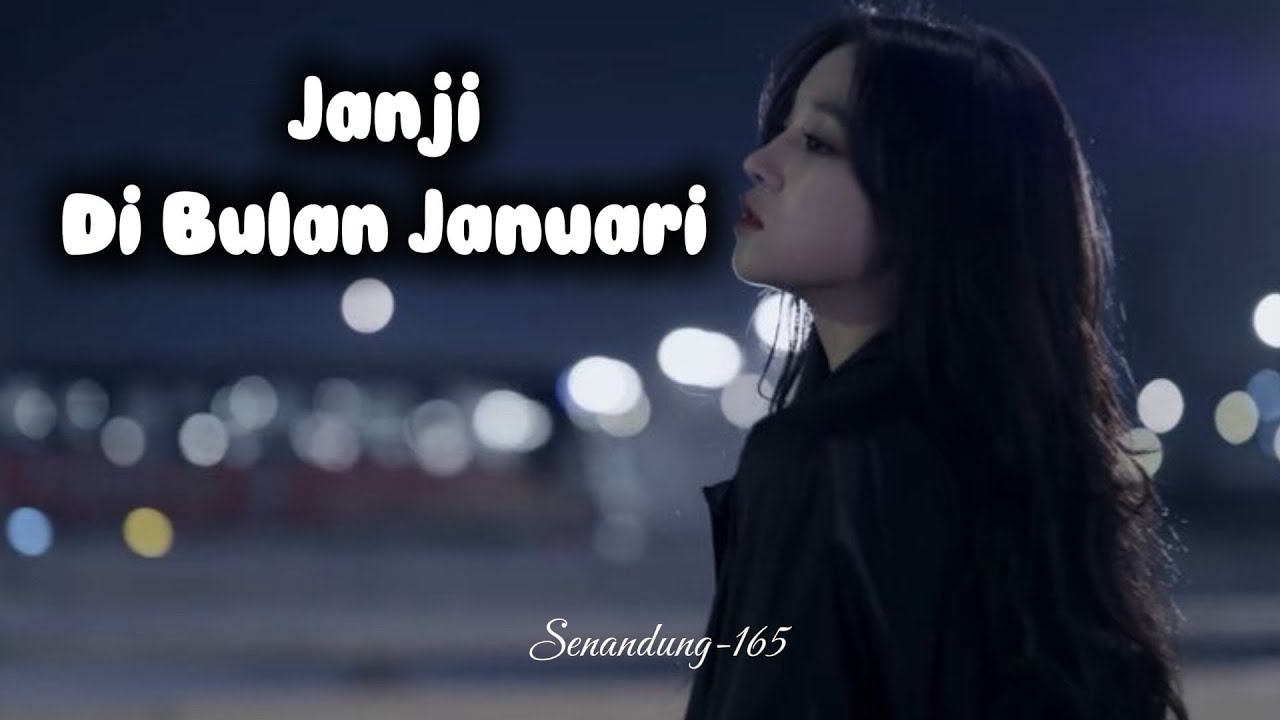 “ JANJI DI BULAN JANUARI “-Senandung165 | Lagu sedih menyentuh hati, galau brutal (lirik lagu video)
