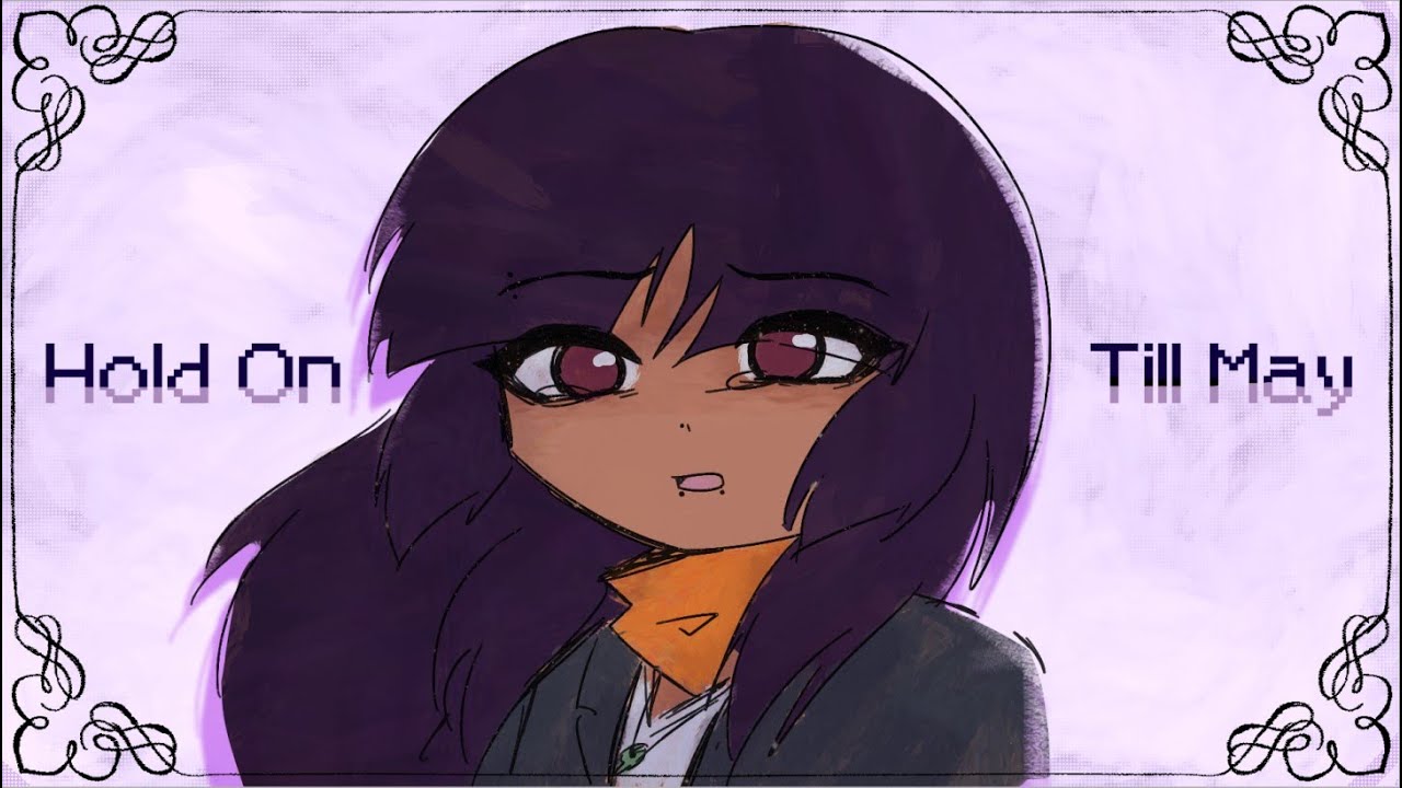 Hold On Till May ~ Oc Animatic