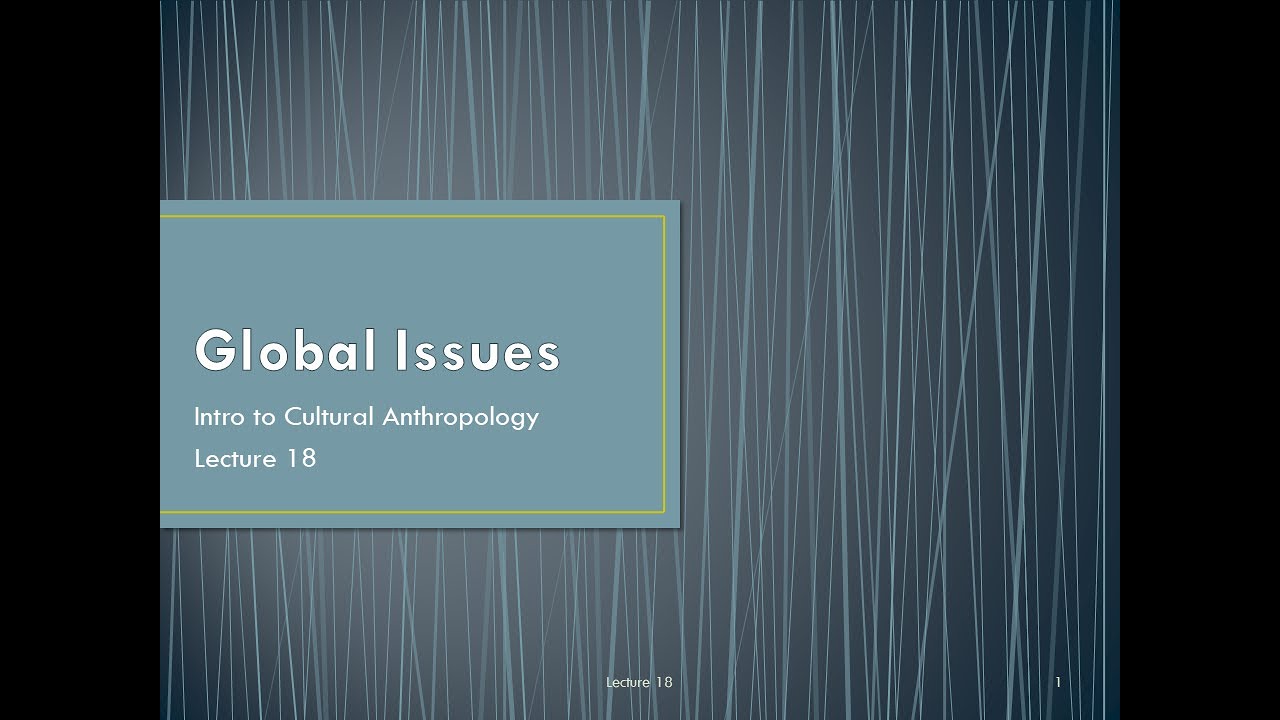 Lecture 18   Global Issues