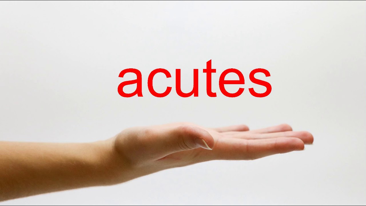 How to Pronounce acutes - American English