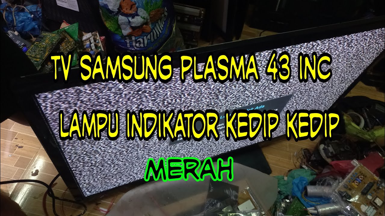 TV Plasma Samsung lampu indikator kedip kedip tidak mau hidup