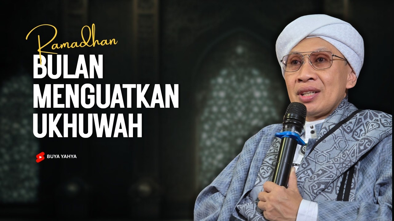 Ramadhan, Bulan Menguatkan Ukhuwah - Buya Yahya