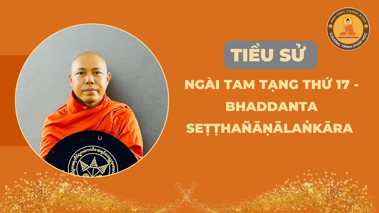 TIỂU SỬ TÓM TẮT NGÀI TAM TẠNG THỨ 17 - BHADDANTA SEṬṬHAÑĀṆĀLAṄKĀRA