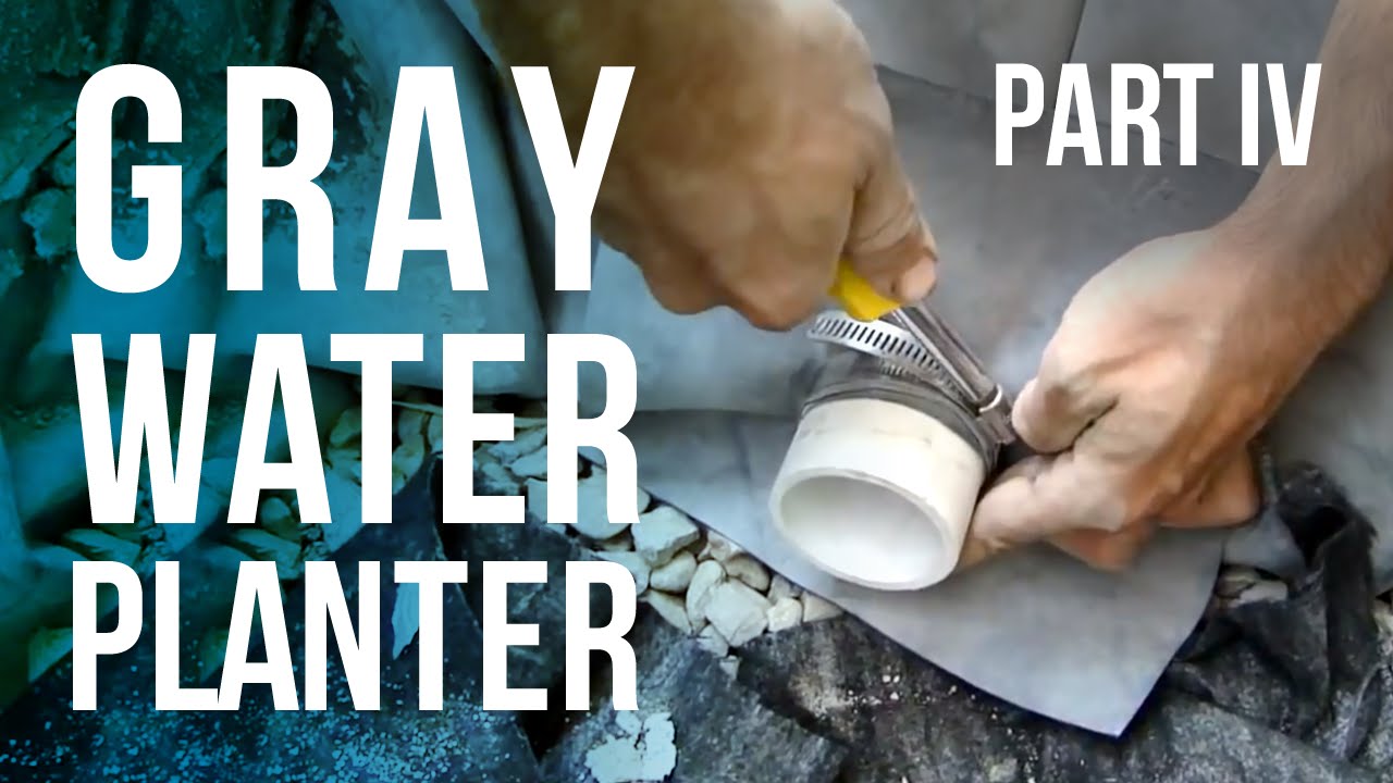 Gray Water Planter - Part IV