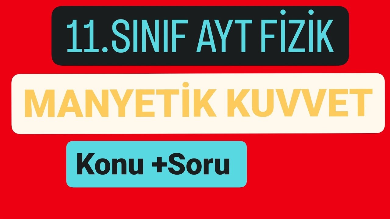 MANYETİK KUVVET  KONU ANLATIMI VE SORU ÇÖZÜMÜ | 11.SINIF AYT FİZİK