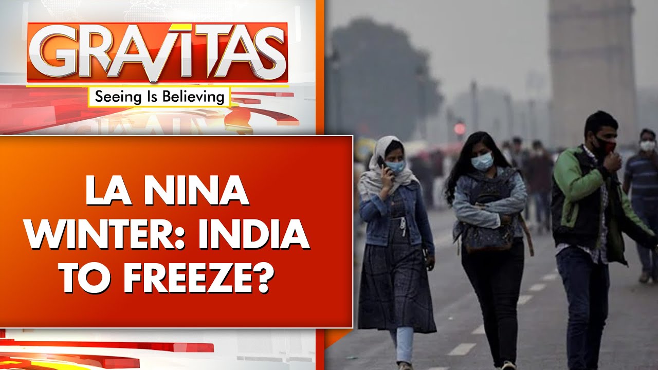 What Is La Nina, Why Will It Make India Cold? | GRAVITAS