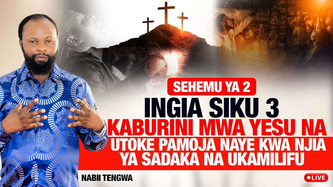 🔴#LIVE:INGIA SIKU TATU KABURINI MWA  YESU NA UTOKE PAMOJA NAYE KWA NJIA YA SADAKA NA UKAMILIFU.