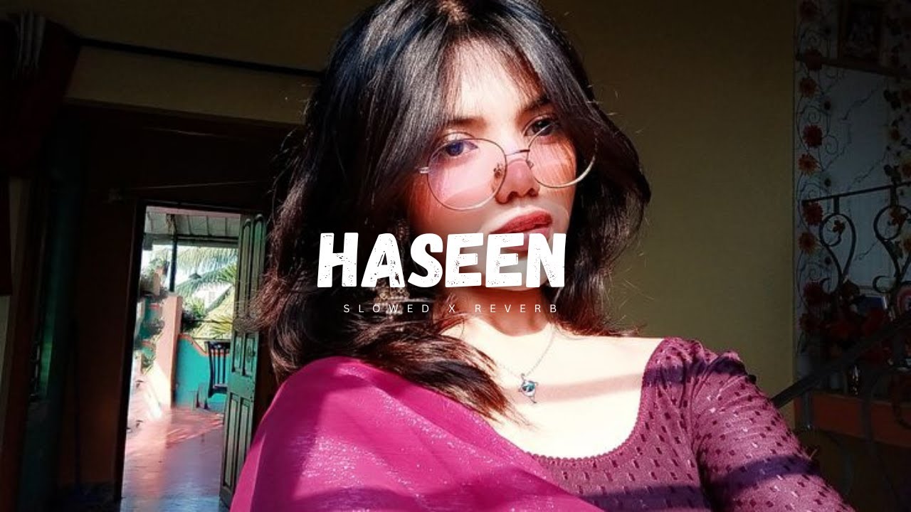 Haseen Mix (Slowed + Reverb) | Talwiinder x Simar x Yashraj | Heartfelt Love Mashup