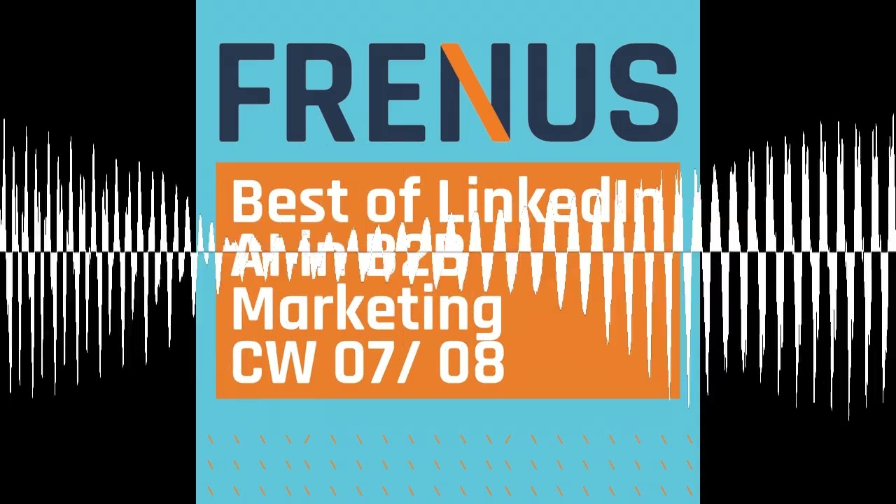 Best of LinkedIn: AI in B2B Marketing CW 07/ 08 - Best of LinkedIn: Strategic B2B Marketing