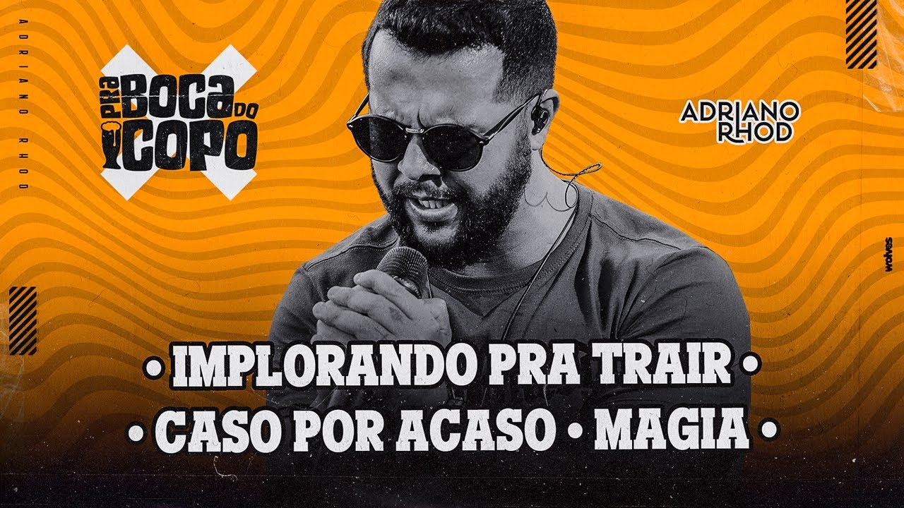 Adriano Rhod - Implorando Pra Trair / Caso por Acaso / Magia (DVD Pra Boca do Copo)