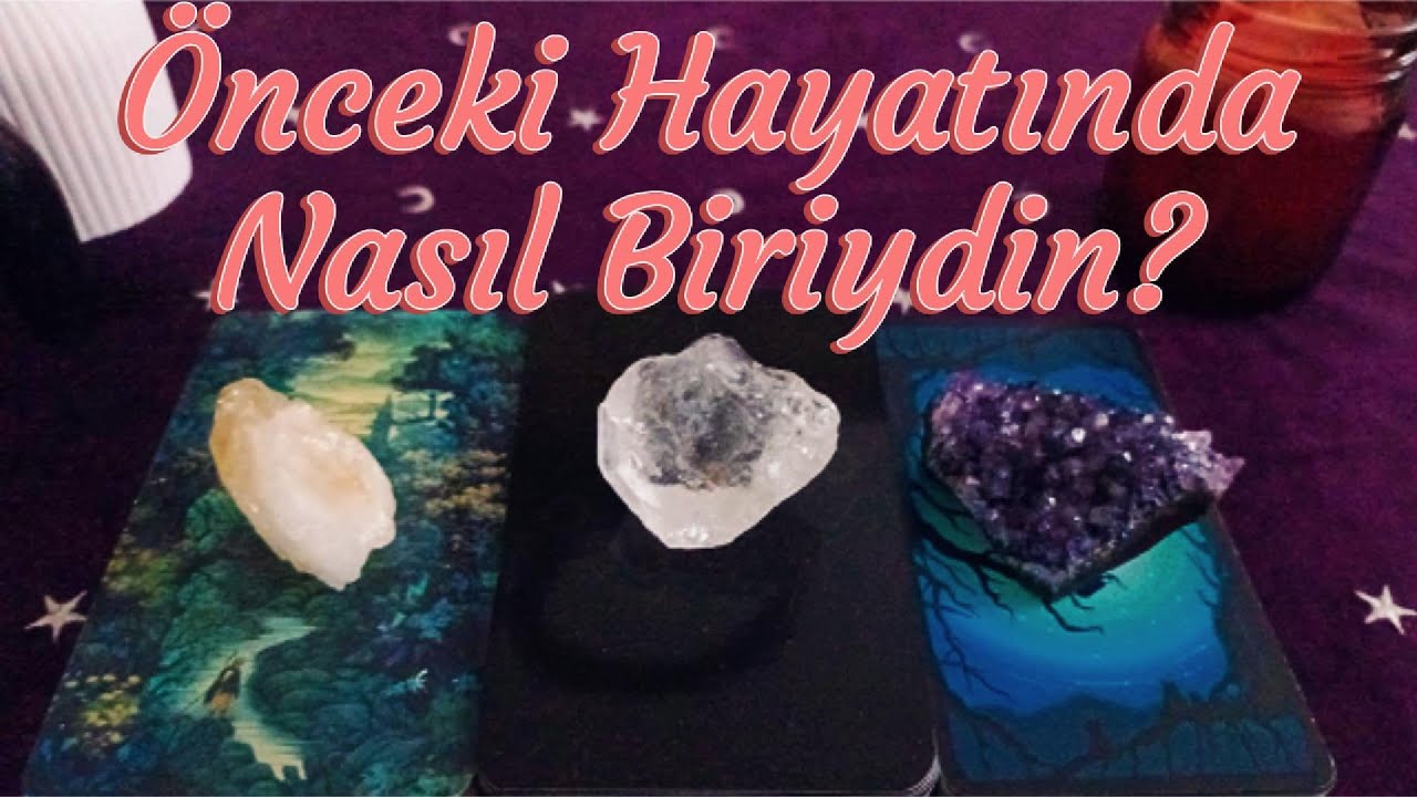ÖNCEKİ HAYATINDA NASIL BİRİYDİN? / TAROT DESTE SEÇ