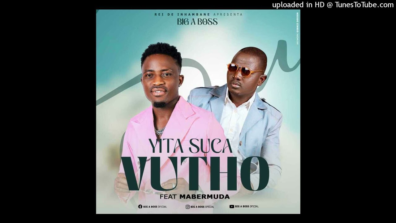 Big A Boss Ft Mabermuda - Yita Suka Vuthu - Official &Aacute;udio (2024) Prod. By Manito produ&ccedil;&otilde;es