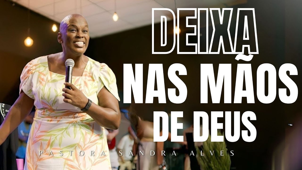 ✝️DEIXA NAS MÃOS DE DEUS - PASTORA SANDRA ALVES🙌